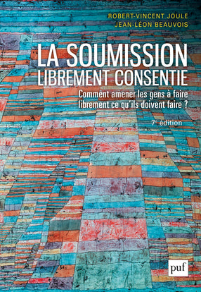 La soumission librement consentie : Comment amener les gens à faire librement ce qu'ils doivent faire ?