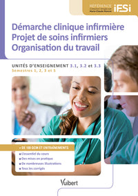 Diplôme d'État infirmier - UE 3.1, 3.2 et 3.3 Démarche clinique infirmière. Projet de soins. Organisation du travail