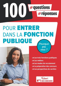100 questions-réponses pour entrer dans la Fonction publique - Pourquoi pas vous ?