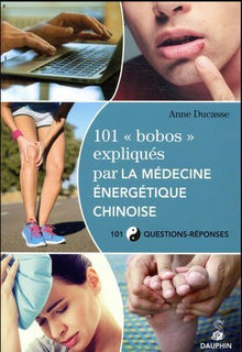 101 bobos expliqués par la médecine énergétique chinoise