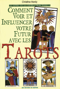 Comment voir et influencer votre futur avec les tarots