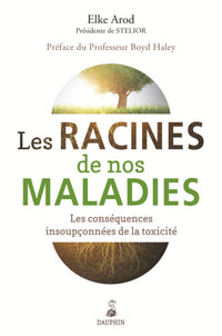 Les racines de nos maladies les conséquences insoupconnées de la toxicité