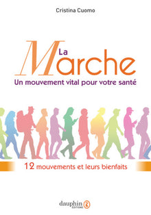 La marche, un mouvement vital pour votre santé: 12 mouvements et leurs bienfaits