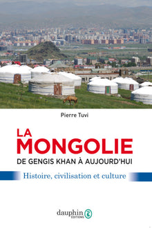 La Mongolie de Gengis Khan à aujourd'hui
