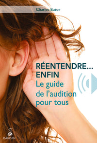 Réentendre, enfin le guide de l'audition pour tous