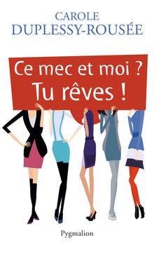 Ce mec et moi ? tu rêves !