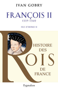 Histoire des Rois de France - Francois II, 1559-1560