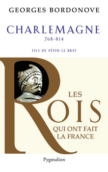 Les Rois qui ont fait la France - Charlemagne, 768-814