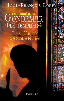 Une enquête de Gondemar le Templier - Les Croix sanglantes