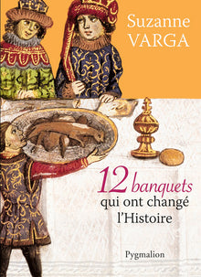 12 banquets qui ont changé l'histoire