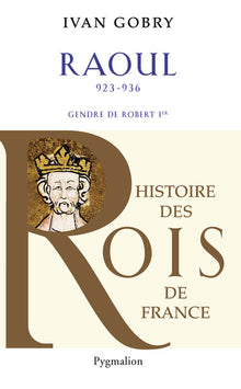 Histoire des rois de France - Raoul, 923-936