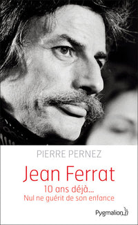 Jean Ferrat: 10 ans déjà... Nul ne guérit de son enfance