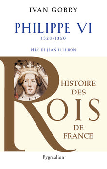 Histoire des rois de France - Philippe VI, 1328-1350