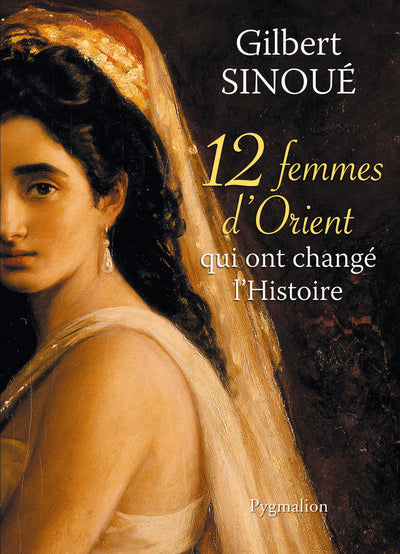 12 femmes d'Orient qui ont changé l'Histoire