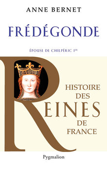Histoire des reines de France - Frédégonde