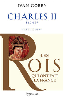 Histoire des Rois de France - Charles II, 840-877