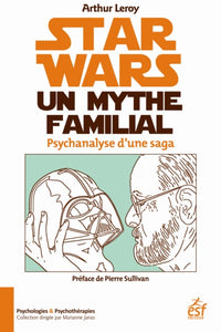 Star wars, un mythe familial.  Psychanalyse d'une saga