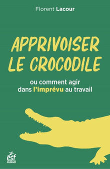 Apprivoiser le crocodile ou comment agir dans l'imprévu au travail