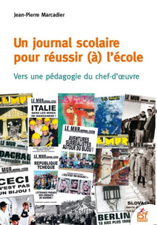 Un journal scolaire pour réussir (à) l'école: Vers une pédagogie du chef-d'oeuvre