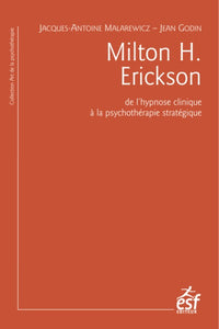 Milton H. Erickson. De l'hypnose clinique à la psychothérapie stratégique