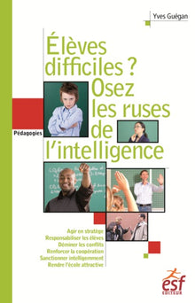 Élèves difficiles ? Osez les ruses de l'intelligence