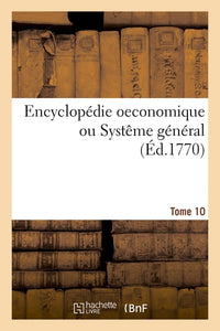 Encyclopédie oeconomique ou Systême général. Tome 10