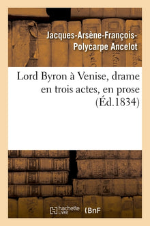 Lord Byron à Venise, drame en trois actes, en prose