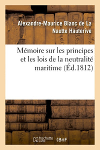 Mémoire sur les principes et les lois de la neutralité maritime