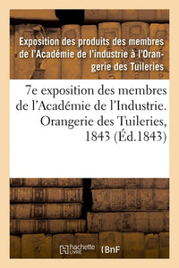 7e exposition des membres de l'Académie de l'Industrie, à l'Orangerie des Tuileries en 1843