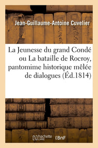 La jeunesse du grand Condé ou la bataille de Rocroy