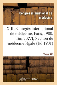 XIIIe Congrès international de médecine, Paris, 1900. Tome XVI
