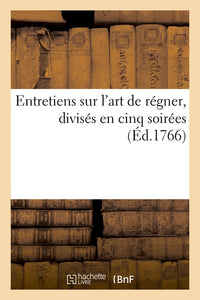 Entretiens sur l'art de régner, divisés en cinq soirées