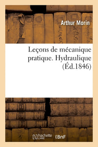 Leçons de mécanique pratique. Hydraulique