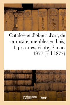 Catalogue d'objets d'art et de curiosité, meubles anciens en bois sculpté, anciennes tapisseries