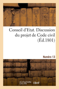 Conseil d'Etat. Discussion du projet de Code civil. Numéro 13