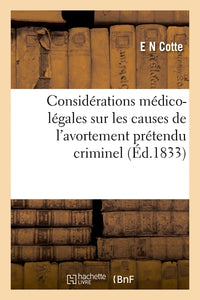 Considérations médico-légales sur les causes de l'avortement prétendu criminel