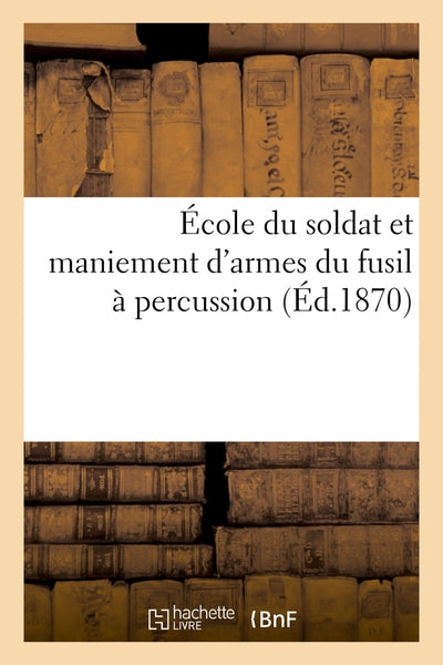 École du soldat et maniement d'armes du fusil à percussion