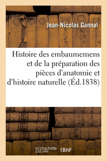 Histoire des embaumemens et de la préparation des pièces d'anatomie normale
