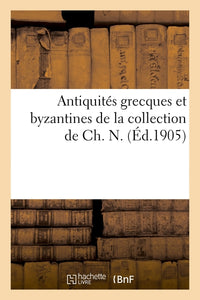Antiquités grecques et byzantines de la collection de Ch. N.