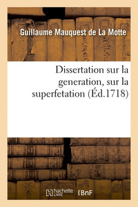 Dissertation sur la génération, sur la superfétation et la réponse au livre intitulé