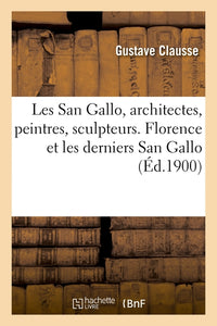 Les San Gallo, architectes, peintres, sculpteurs, médailleurs, XVe et XVIe siècles
