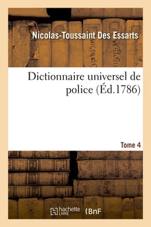 Dictionnaire universel de police. Tome 4