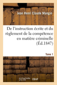 De l'instruction écrite et du règlement de la compétence en matière criminelle