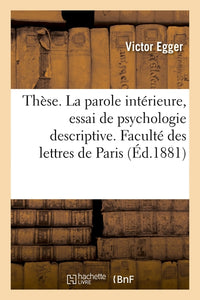 Thèse. La parole intérieure, essai de psychologie descriptive. Faculté des lettres de Paris