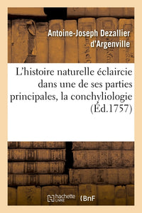 L'histoire naturelle éclaircie dans une de ses parties principales, la conchyliologie