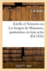 Estelle et Némorin ou Les bergers de Massanne, pantomime en trois actes