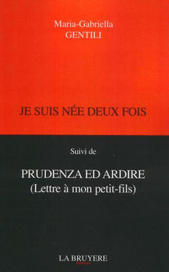 Je suis née deux fois: Suivi de Prudenza ed ardire (Lettre à mon petit-fils)