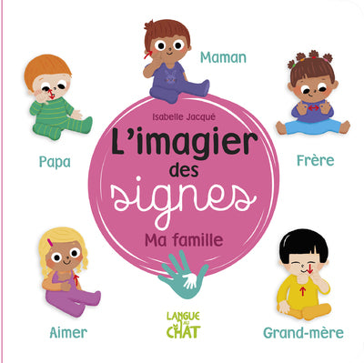 L'imagier des signes - Ma famille - Eveil - Signer avec bébé - Dès 6 mois