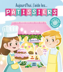 Aujourd'hui, j'aide... les pâtissiers