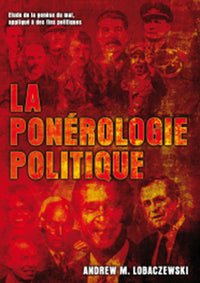 La ponérologie politique : Etude de la genèse du mal, appliqué à des fins politiques